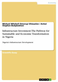 Infrastructure Investment: The Pathway for Sustainable and Economic Transformation in Nigeria (eBook, PDF) - Ehizuelen, Michael Mitchell Omoruyi; Bodybobton, Antwi Stephen