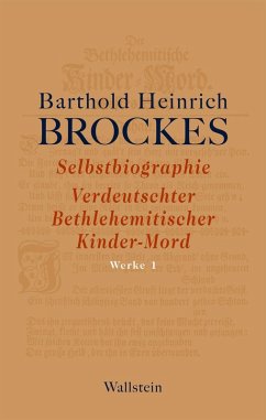 Selbstbiographie - Verdeutschter Bethlehemitischer Kinder-Mord - Gelegenheitsgedichte - Aufsätze (eBook, PDF) - Brockes, Barthold Heinrich