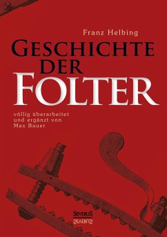 Geschichte der Folter - Helbing, Franz