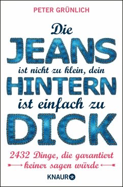 Die Jeans ist nicht zu klein, dein Hintern ist einfach zu dick (eBook, ePUB) - Grünlich, Peter