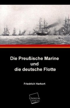 Die Preußische Marine und die deutsche Flotte - Harkort, Friedrich