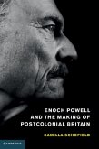 Enoch Powell and the Making of Postcolonial Britain (eBook, PDF)