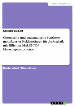 Chemische und enzymatische Synthese modifizierter Nukleinsäuren für die Analytik mit Hilfe der MALDI-TOF Massenspektrometrie (eBook, PDF) - Siegert, Carsten