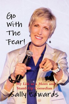 Go With the Fear! My Life as a Mom and Stand-Up Comedian - Edwards, Sally