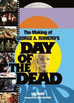 The Making of George A. Romero's Day of the Dead - Karr, Lee