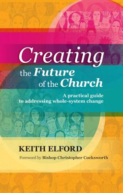 Creating the Future of the Church (eBook, ePUB) - Elford, Keith