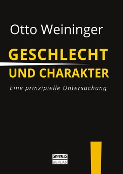 Geschlecht und Charakter: Eine prinzipielle Untersuchung - Weininger, Otto