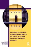Business Leaders and New Varieties of Capitalism in Post-Communist Europe (eBook, PDF) Business Leaders and New Varieties of Capitalism in Post-Communist Europe (eBook, PDF)