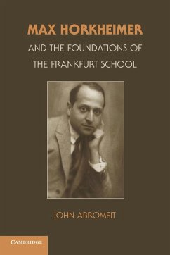 Max Horkheimer and the Foundations of the Frankfurt School - Abromeit, John