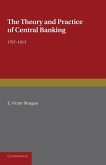 The Theory and Practice of Central Banking, 1797 1913