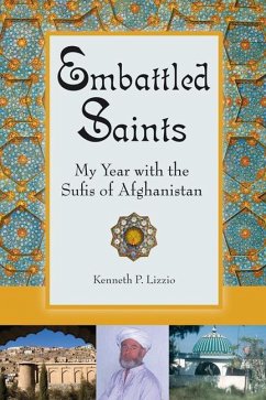 Embattled Saints: My Year with the Sufis of Afghanistan - Lizzio, Kenneth P.