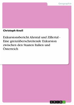 Exkursionsbericht Ahrntal und Zillertal - Eine grenzüberschreitende Exkursion zwischen den Staaten Italien und Österreich (eBook, ePUB) - Knoll, Christoph