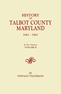 History of Talbot County, Maryland, 1661-1861. in Two Volumes. Volume II - Tilghman, Oswald