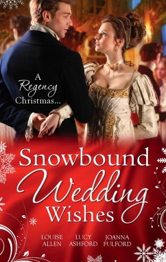 Snowbound Wedding Wishes: An Earl Beneath the Mistletoe / Twelfth Night Proposal / Christmas at Oakhurst Manor (eBook, ePUB) - Allen, Louise; Ashford, Lucy; Fulford, Joanna
