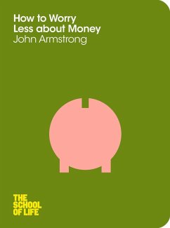 How to Worry Less About Money (eBook, ePUB) - Armstrong, John; Campus London LTD (The School of Life)