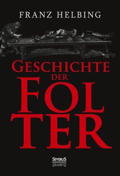 Geschichte der Folter - Helbing, Franz