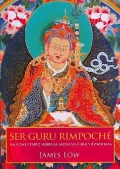 Ser gurú rimpoché : un comentario sobre la Sadhana Guru Vidyadhara - Low, James