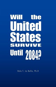 Will the United States Survive Until 2084? - La Belle Ph. D., Dale T.