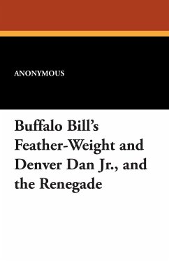 Buffalo Bill's Feather-Weight and Denver Dan Jr., and the Renegade - Anonymous