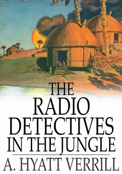 Radio Detectives in the Jungle (eBook, ePUB) - Verrill, A. Hyatt