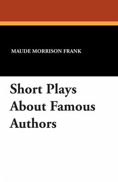 Short Plays about Famous Authors - Frank, Maude Morrison