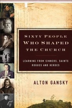 60 People Who Shaped the Church - Gansky, Alton