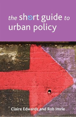 Short Guide to Urban Policy - Edwards, Claire (University College Cork); Imrie, Rob (Visiting Professor in Sociology, Goldsmiths, University