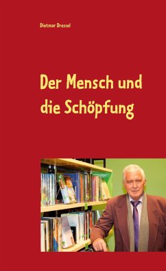 Der Mensch und die Schöpfung - Dressel, Dietmar