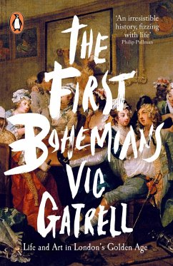 The First Bohemians (eBook, ePUB) - Gatrell, Vic The First Bohemians (eBook, ePUB) - Gatrell, Vic