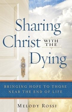 Sharing Christ With the Dying: Bringing Hope to Those Near the End of Life - Rossi, Melody
