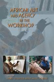 African Art and Agency in the Workshop (eBook, ePUB) African Art and Agency in the Workshop (eBook, ePUB)