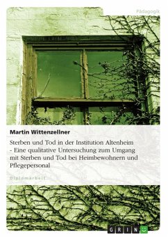 Sterben und Tod in der Institution Altenheim - Eine qualitative Untersuchung zum Umgang mit Sterben und Tod bei Heimbewohnern und Pflegepersonal (eBook, ePUB)