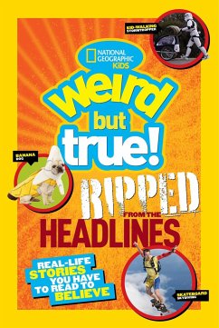 Weird But True!: Ripped from the Headlines: Real-Life Stories You Have to Read to Believe - National Geographic Kids