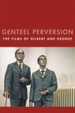 Genteel Perversion: The Films of Gilbert and George