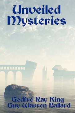 Unveiled Mysteries (eBook, ePUB) - King, Godfré Ray; Ballard, Guy Warren