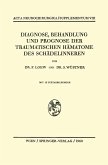 Diagnose, Behandlung und Prognose der Traumatischen Hämatome des Schädelinneren Diagnose, Behandlung und Prognose der Traumatischen Hämatome des Schädelinneren