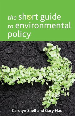 The short guide to environmental policy - Snell, Carolyn (University of York); Haq, Gary (Stockholm environmental institute)