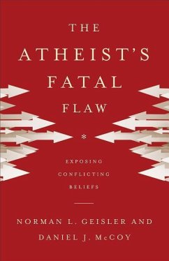 Atheist's Fatal Flaw - Geisler, Norman L; McCoy, Daniel J