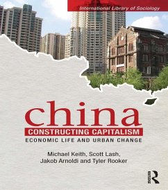 China Constructing Capitalism (eBook, ePUB) - Keith, Michael; Lash, Scott; Arnoldi, Jakob; Rooker, Tyler