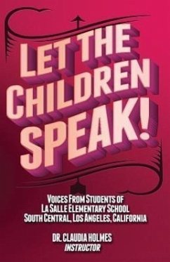 Let the Children Speak! Voices from Students of La Salle Elementary School Southcentral, Los Angeles, California - Price, Justin; Wimberly, Christian; Vera, Jennifer