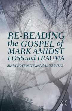 Re-Reading the Gospel of Mark Amidst Loss and Trauma - Kotrosits, Maia;Taussig, H.