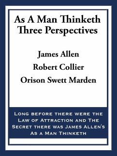 As A Man Thinketh: Three Perspectives (eBook, ePUB) - Allen, James; Collier, Robert; Marden, Orison Swett