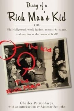 Diary of a Rich Man's Kid: Old Hollywood, World Leaders, Movers & Shakers, and One Boy at the Center of It All! - Pettijohn Jr, Charles C.