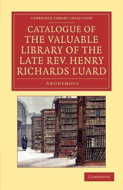 Catalogue of the Valuable Library of the Late REV. Henry Richards Luard - Anonymous