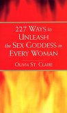 227 Ways to Unleash the Sex Goddess in Every Woman (eBook, ePUB) 227 Ways to Unleash the Sex Goddess in Every Woman (eBook, ePUB)
