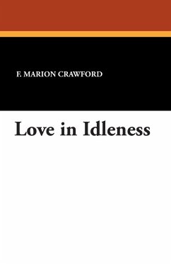 Love in Idleness - Crawford, F. Marion