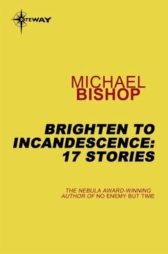 Brighten to Incandescence: 17 Stories (eBook, ePUB) - Bishop, Michael