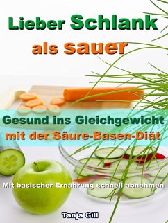 Lieber Schlank als sauer - Gesund ins Gleichgewicht mit der Säure-Basen-Diät (eBook, ePUB) - Gill, Tanja