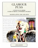 Glamour Puss - a Tongue-in-Cheek Guide to Being a Powerful Woman (eBook, ePUB) Glamour Puss - a Tongue-in-Cheek Guide to Being a Powerful Woman (eBook, ePUB)