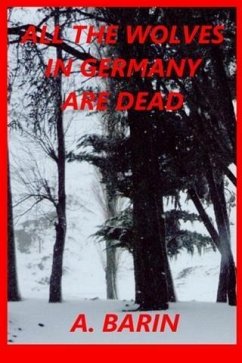 All the Wolves in Germany Are Dead (eBook, ePUB) - Barin, A.